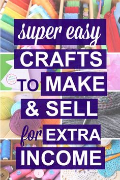 the words super easy crafts to make and sell for extra income are shown in purple