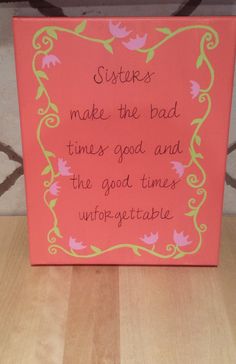 a pink sign that says sisters make the bad times good and the good times unforgettable