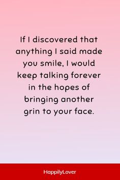 a quote that says if i discovered that anything i said made you smile, i would keep