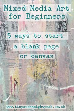 a poster with the words mixed media art for beginners 5 ways to start a blank page or canvas