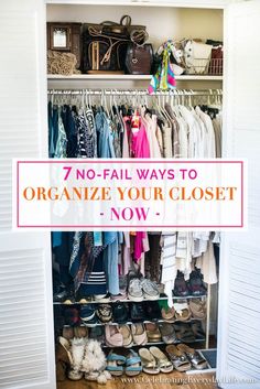 an open closet with shoes and other items on the shelves text reads, 7 no - fail ways to organize your closet now