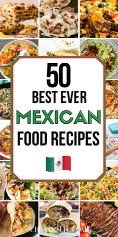 mexican food collage with the words 50 best ever mexican food recipes