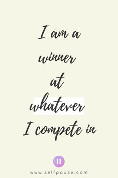 the words i am a winner at whatever i compete in front of a white background