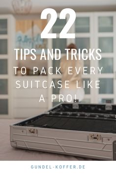 a suitcase with the words 22 tips and tricks to pack every suitcase like a pro