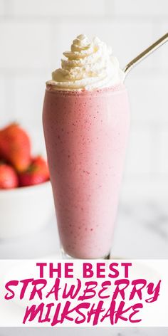 strawberry milkshake with whipped cream and strawberries in the background text reads, the best strawberry milkshake