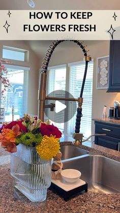 a kitchen sink with flowers in it and the words, how to keep flowers fresh