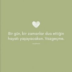 a white heart on a green background with the words, bir gin, bir zamallar du ettigin hayyat yayasyagakadas