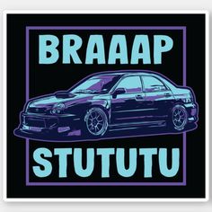 an image of a car with the words braaap stutuu on it