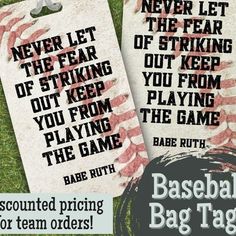 two baseball bag tags with the words never let the fear of striking out keep you from playing the game