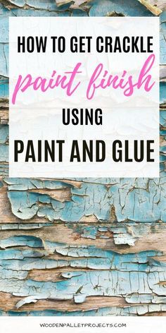 the words how to get crackle paint finish using paint and glue are in front of a