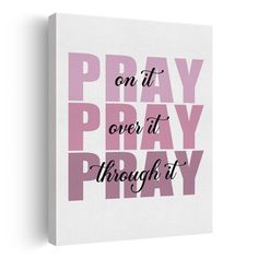 a pink and white canvas with the words pray on it, over it through it