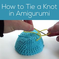 someone crocheting a blue knitted item with the words how to tie a knot in amigurmi