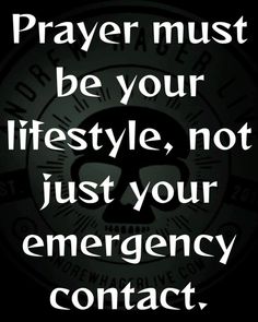 a black and white photo with the words prayer must be your life style, not just your emergency contact