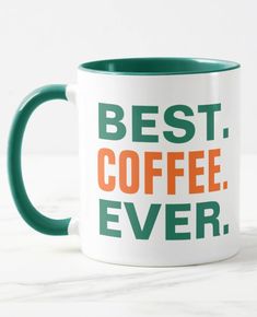 a green and white coffee mug with the words best coffee ever printed on it's side