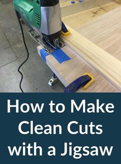 a table saw with the words how to make clean cuts with a jig saw