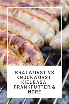 sausages and bratwurst on a grill with text overlay that reads, bratwurst vs knockwirst, kielbasa, frankfurter & more