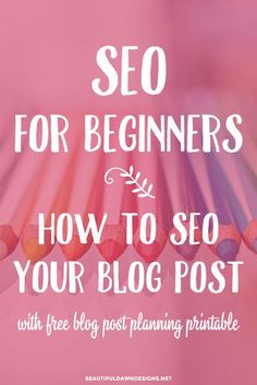 colorful pencils with text overlay that reads, seo for beginners how to see your blog post