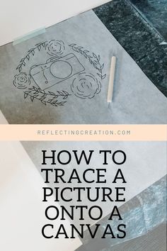 a piece of paper with the words how to trace a picture onto a canvas on it