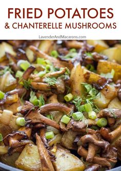 fried potatoes and chanteelle mushrooms in a skillet with text overlay that reads fried potatoes and chanteelle mushrooms