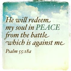 a bible verse with the words, he will redem - my soul in peace from the battle which is against me