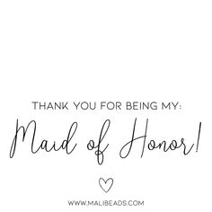 the words thank you for being my maid of honor are shown in black and white