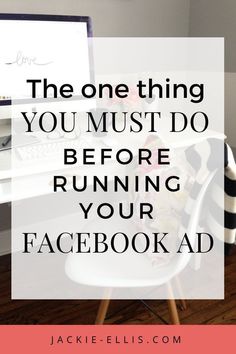 a desk with a computer on it and the words, the one thing you must do before running your facebook ad