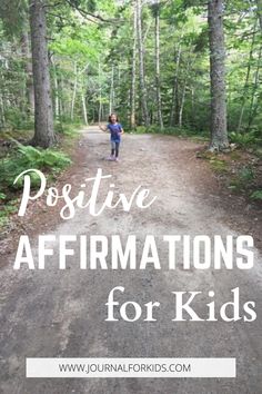 a person walking down a dirt road in the woods with text overlay that reads positive affirmations for kids