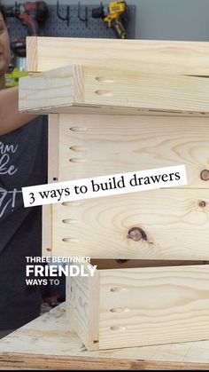 a woman is working on some wood with the words, 3 ways to build drawers