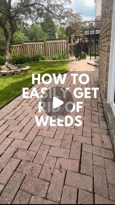 a brick walkway with the words how to easily get rid off weeds written on it