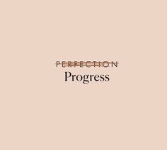 the words perfection progress written in black on a beige background