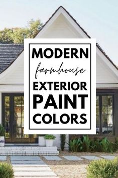 modern farmhouse style exterior paint colors in black and white with the words modern farmhouse interior paint colors