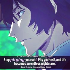 an anime character with the quote stop pitting yourself, pity yourself, and life becomes an endless nightmares