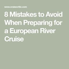 the words 8 mistakes to avoid when preparing for a european river cruise on green background