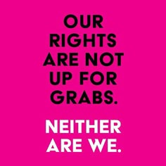 a pink poster with the words, our rights are not up for grabs