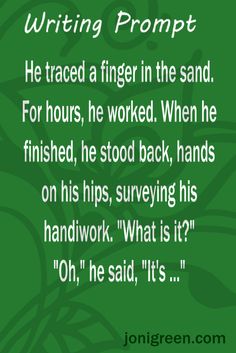 a green background with the words writing prompt he traced a finger in the sand for hours, he worked when he finished, he stood back, hands on his