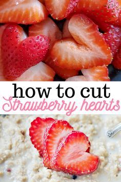 strawberries and oatmeal with the words how to cut strawberry hearts