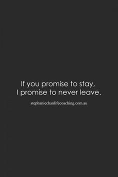 the quote if you promise to stay, i promise to never leave