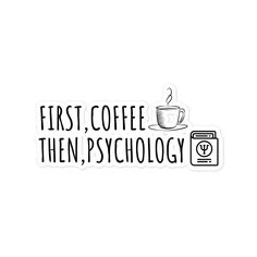 the first coffee then, pschology sticker is shown on a white background