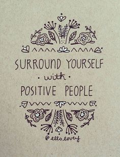 a handwritten quote on paper with flowers and leaves in the center that says surround yourself with positive people