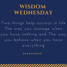 a blue and yellow striped background with the words, wisdom wednesday two things help success in life