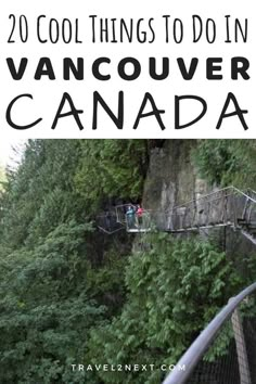 people walking on a rope bridge in vancouver canada with text overlay that reads 20 cool things to do in vancouver canada