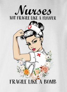 a nurse is not fragile like a flower