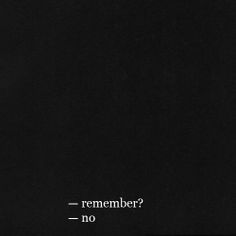 a black square with the words remember? no