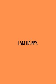 an orange background with the words i am happy