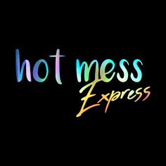 the words hot mess express on a black background