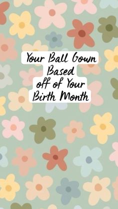 a flower pattern with the words your pall crown is off of your birth month