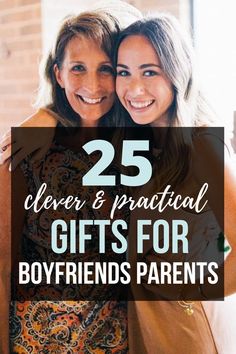 two women hugging each other with the text 25 clever and practical gifts for boyfriends parents