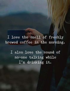 a woman holding a coffee cup with the words i love the smell of freshly brewed coffee in the morning