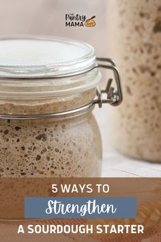 a jar filled with brown liquid next to another jar full of brown liquid and the words, 5 ways to strength a sourdough starter