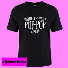 Affordable Pop Culture T-shirt With Text Print, Pop Pop, Worlds Best, One By One, Note Writing, Direct To Garment Printer, World's Best, Screen Printing, Shirt Style